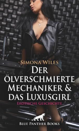 Der ölverschmierte Mechaniker und das Luxusgirl | Erotische Geschichte + 1 weitere Geschichte: Impulsive Leidenschaft ... (Love, Passion & Sex) (German Edition)