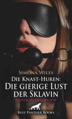 Die Knast-Huren: Die gierige Lust der Sklavin | Erotische Geschichte + 1 weitere Geschichte: Geschlagene der Lust ... (Love, Passion & Sex) (German Edition)