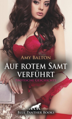 Auf rotem Samt verführt | Erotische Geschichte + 2 weitere Geschichten: Die LustInszenierung ... (Love, Passion & Sex) (German Edition)
