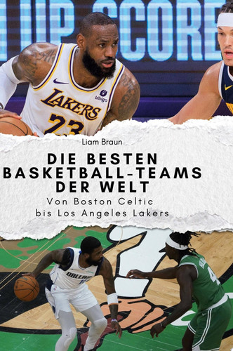 Die besten Basketball-Teams der Welt Von Boston Celtic bis Los Angeles Lakers