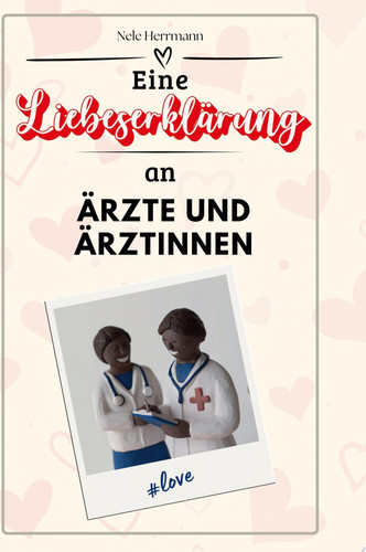 Eine Liebeserklärung an Ärzte und Ärztinnen