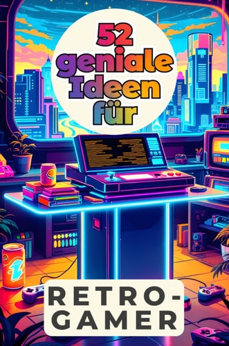 52 geniale Ideen für Retro-Gamer (German Edition)