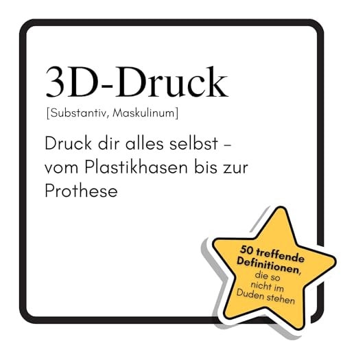 3D-Druck: Druck dir alles selbst – vom Plastikhasen bis zur Prothese. Das lustige Geschenkbuch für Mann, Frau, Kollege, Freund zu Geburtstag, Weihnachten (German Edition)