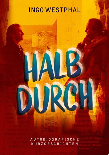 Halbdurch Autobiografische Kurzgeschichten
