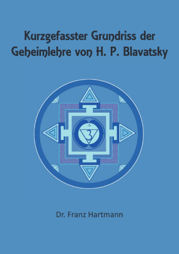 Kurzgefasster Grundriss der Geheimlehre von H. P. Blavatsky (German Edition)