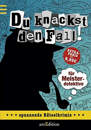 Du knackst den Fall! Für Meisterdetektive ; spannende Rätselkrimis