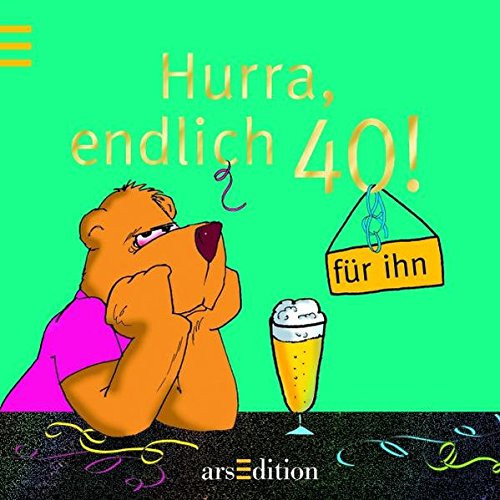 Hurra, endlich 40 für ihn!