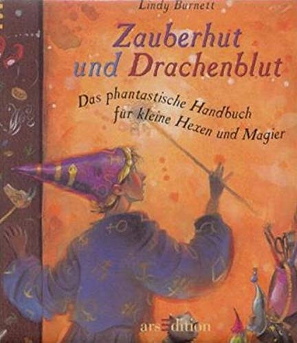 Zauberhut und Drachenblut das phantastische Handbuch für kleine Hexen und Magier
