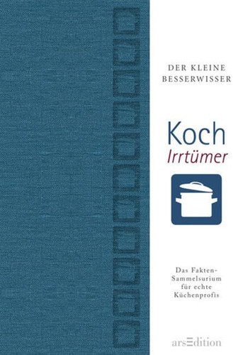 Koch-Irrtümer das Fakten-Sammelsurium für echte Küchenprofis