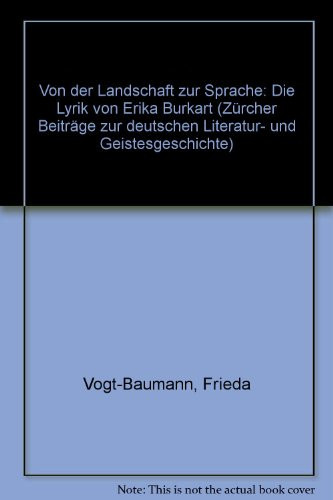 Von der Landschaft zur Sprache: Die Lyrik von Erika Burkart (Zürcher Beiträge zur deutschen Literatur- und Geistesgeschichte) (German Edition)