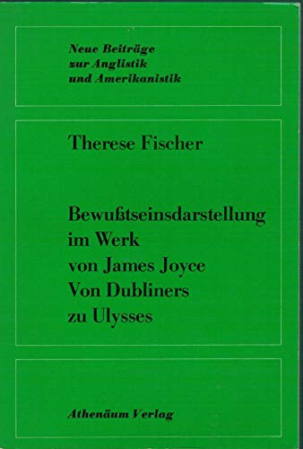 Bewusstseinsdarstellung im Werk von James Joyce: Von Dubliners zu Ulysses (Neue Beiträge zur Anglistik und Amerikanistik) (German Edition)