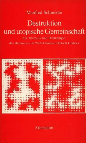 Destruktion und utopische Gemeinschaft. Zur Thematik und Dramaturgie des Heroischen im Werk Christian Dietrich Grabbes. ( = Gegenwart der Dichtung, 7) .