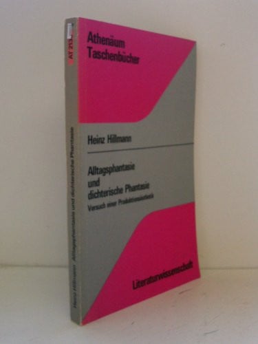 Alltagsphantasie und dichterische Phantasie: Versuch e. Produktionsästhetik (Athenäum-Taschenbücher ; 2130 : Literaturwissenschaften) (German Edition)