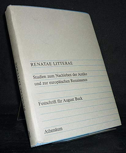 Renatae litterae: Studien z. Nachleben d. Antike u.z. europ. Renaissance; August Buck z. 60. Geburtstag am 3. 12. 1971 dargebracht von Freunden u. Schülern (German Edition)