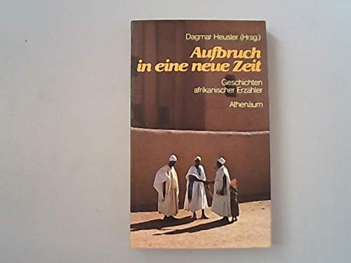 Aufbruch in eine neue Zeit Geschichten afrikanischer Erzähler