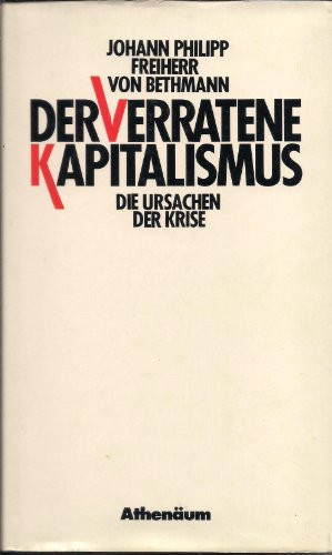 Der verratene Kapitalismus: Die Ursachen der Krise (German Edition)