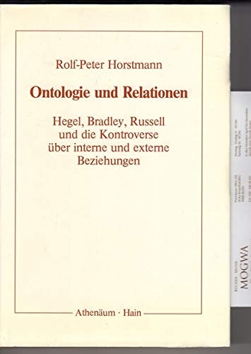 Ontologie und Relationen: Hegel, Bradley, Russell und die Kontroverse über interne und externe Beziehungen (German Edition)