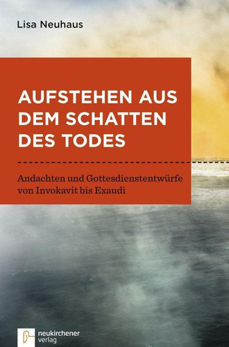 Aufstehen aus dem Schatten des Todes Andachten und Gottesdienstentwürfe von Invokavit bis Exaudi