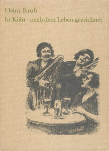 In Köln, nach dem Leben gezeichnet in Kölner Wirtschaften, Kaffehäusern und Kaschemmen, in der Bar, im Varieté und im Zirkus
