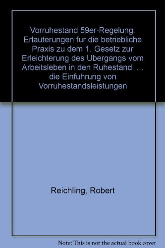Vorruhestand 59er-Regelung Erläuterungen für die betriebliche Praxis zu dem 1. Gesetz zur Erleichterung des Übergangs vom Arbeitsleben in den Ruhestand, 2. Gesetz zur Anpassung des Rechts der Arbeitsförderung und der gesetzlichen Rentenversicherung an die Einführung von Vorruhestandsleistungen