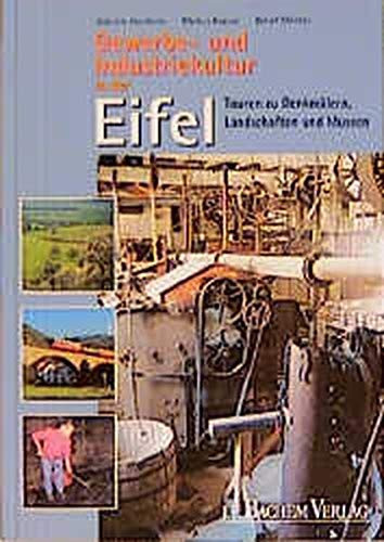 Gewerbe- und Industriekultur in der Eifel. Touren zu Denkmälern, Landschaften und Museen.