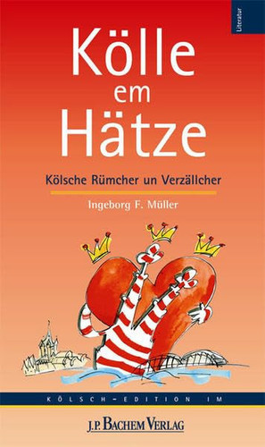 Kölle em Hätze Kölsche Rümcher un Verzällcher