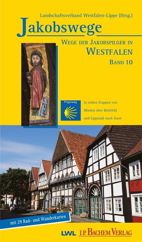 Jakobswege ... in Westfalen : in 7 Etappen von Minden über Bielefeld und Lippstadt nach Soest ; [mit 29 Rad- und Wanderkarten] / Landschaftsverband Westfalen-Lippe (Hrsg.). Ulrike Spichal. Mit Beitr. von Rudolf Grothues ...