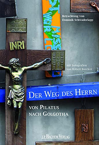 Der Weg des Herrn von Pilatus nach Golgatha Betrachtungen