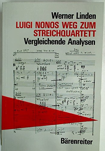 Luigi Nonos Weg zum Streichquartett: Vergleichende Analysen zu seinen Kompositionen : Liebeslied, --sofferte onde serene-- , Fragmente-Stille, An Diotima (German Edition)