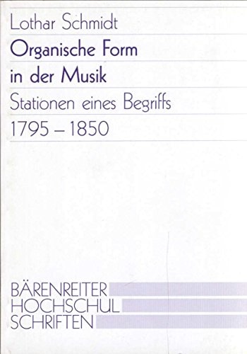 Organische Form in der Musik: Stationen eines Begriffs, 1795-1850 (Marburger Beiträge zur Musikwissenschaft) (German Edition)