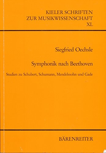 Symphonik nach Beethoven: Studien zu Schubert, Schumann, Mendelssohn, und Gade (Kieler Schriften zur Musikwissenschaft) (German Edition)