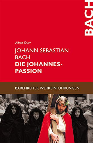 Johann Sebastian Bach, Die Johannes-Passion Entstehung, Überlieferung, Werkeinführung