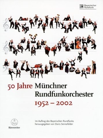 50 Jahre Münchner Rundfunkorchester 1952-2002. Ein halbes Jahrhundert Konzert- und Rundfunkgeschichte.
