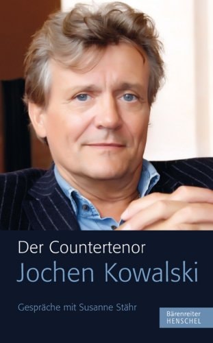 Der Countertenor Jochen Kowalski Gespräche mit Susanne Stähr