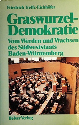 Graswurzel-Demokratie vom Werden und Wachsen des Südweststaats Baden-Württemberg