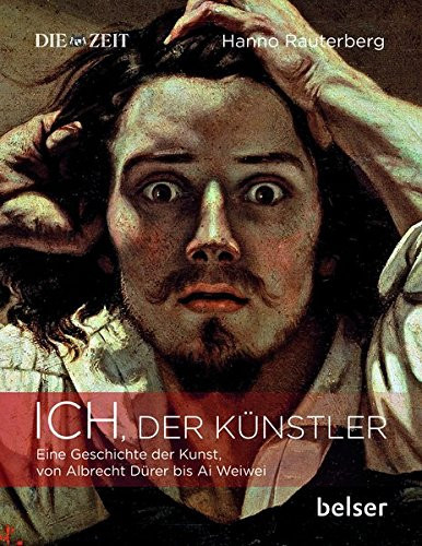 Ich, der Künstler eine Geschichte der Kunst, von Albrecht Dürer bis Ai Weiwei