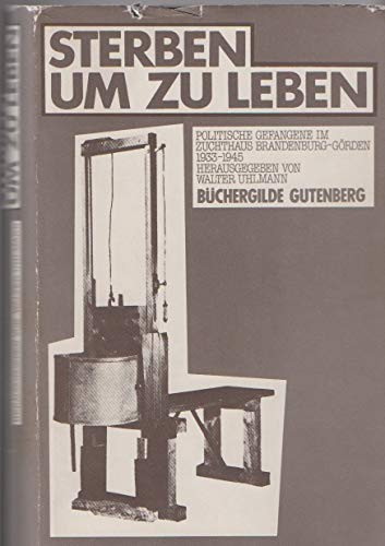 Sterben um zu leben polit. Gefangene im Zuchthaus Brandenburg-Görden 1933 - 1945
