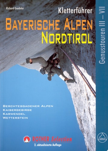Kletterführer Bayerische Alpen, Nordtirol 123 ausgewählte Klettertouren im Schwierigkeitsgrad III bis VII ; Bayerische Voralpen, Chiemgauer Alpen, Wettersteingebirge, Mieminger Kette, Karwendelgebirge, Kaisergebirge und Berchtesgadener Alpen