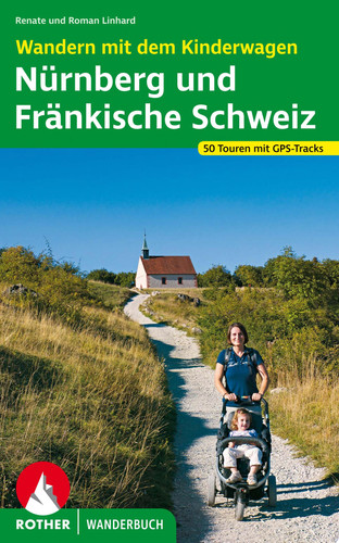 Wandern mit dem Kinderwagen Nürnberg - Fränkische Schweiz 50 Touren zwischen Lichtenfels und Roth. Mit GPS-Daten