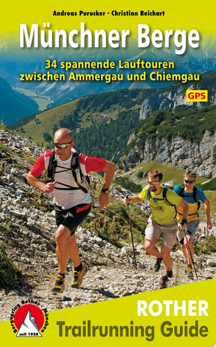 Trailrunning Guide Münchner Berge 34 spannende Lauftouren zwischen Ammergau und Chiemgau. Mit GPS-Daten