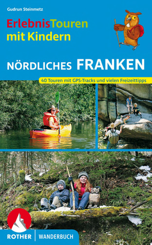 Erlebnistouren mit Kindern Nördliches Franken 40 Touren mit GPS-Tracks und vielen Freizeittipps