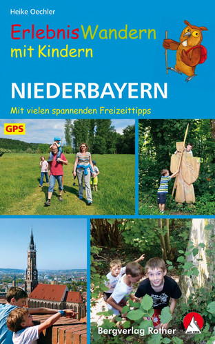 Erlebniswandern mit Kindern Niederbayern 30 Touren. Mit vielen spannenden Freizeittipps. Mit GPS-Daten