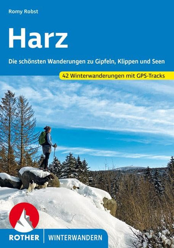 Harz Die schönsten Wanderungen zu Gipfeln, Klippen und Seen. 42 Winterwanderungen mit GPS-Tracks