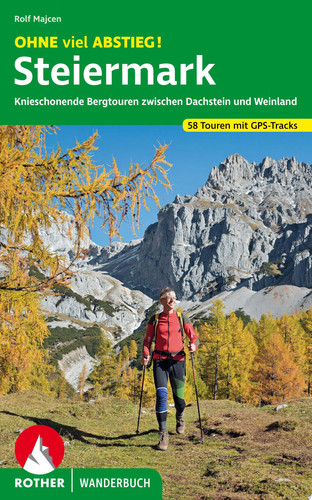 OHNE viel ABSTIEG! Steiermark Knieschonende Bergtouren zwischen Dachstein und Weinland. 56 Touren mit GPS-Tracks