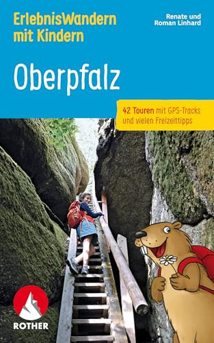 ErlebnisWandern mit Kindern - Oberpfalz 42 Touren mit GPS-Tracks und vielen Freizeittipps