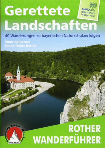 Gerettete Landschaften 40 Wanderungen zu bayerischen Naturschutzerfolgen. Mit GPS-Daten.