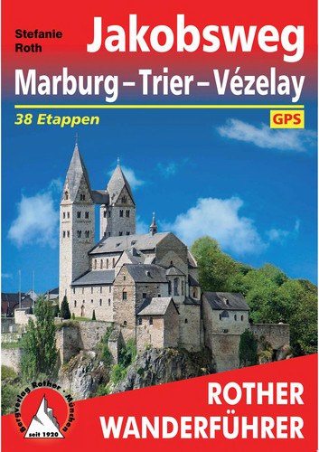 Jakobsweg Marburg - Trier - Vézelay 38 Etappen. Mit GPS-Tracks.