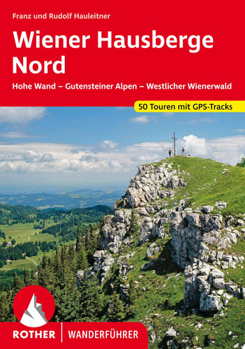 Wiener Hausberge Nord Hohe Wand - Gutensteiner Alpen - Westlicher Wienerwald. 50 Touren. Mit GPS-Tracks