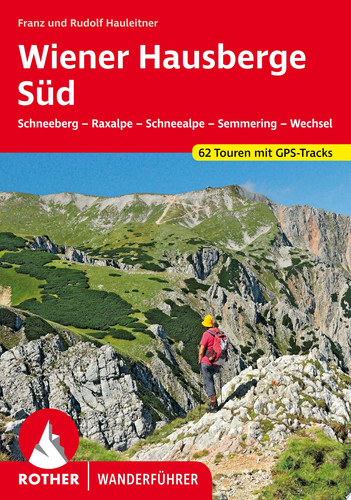 Wiener Hausberge Süd Schneeberg - Raxalpe - Schneealpe - Semmering - Wechsel. 62 Touren. Mit GPS-Tracks