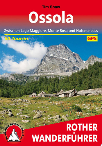 Ossola Zwischen Lago Maggiore, Monte Rosa und Nufenenpass. 50 Touren. Mit GPS-Tracks